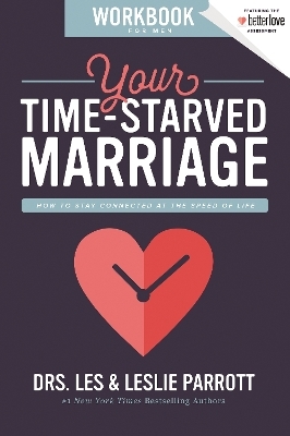 Your Time-Starved Marriage Workbook for Men - Les and Leslie Parrott