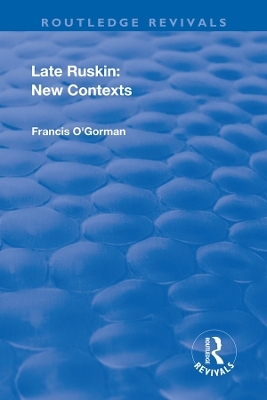 Late Ruskin: New Contexts - Francis O'Gorman