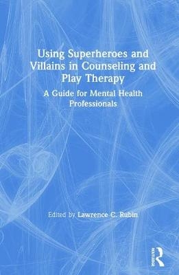 Using Superheroes and Villains in Counseling and Play Therapy - 