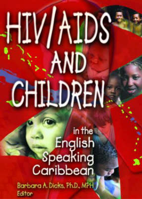 HIV/AIDS and Children in the English Speaking Caribbean -  Barbara A Dicks