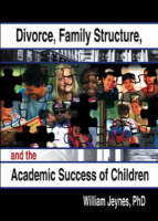 Divorce, Family Structure, and the Academic Success of Children - Long Beach William (California State University  US) Jeynes