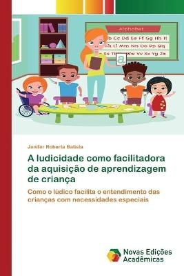 A ludicidade como facilitadora da aquisição de aprendizagem de criança - Jenifer Roberta Batista