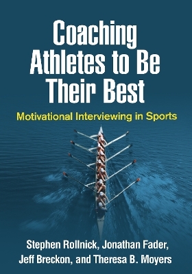 Coaching Athletes to Be Their Best - Stephen Rollnick, Jonathan Fader, Jeff Breckon, Theresa B. Moyers