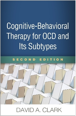 Cognitive-Behavioral Therapy for OCD and Its Subtypes, Second Edition - David A. Clark