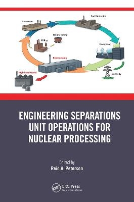Engineering Separations Unit Operations for Nuclear Processing - 