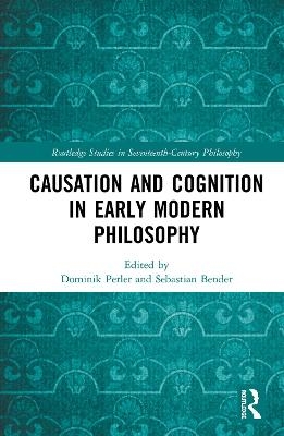 Causation and Cognition in Early Modern Philosophy - 