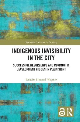 Indigenous Invisibility in the City - Deirdre Howard-Wagner