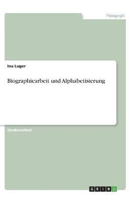 Biographiearbeit und Alphabetisierung - Ina Luger