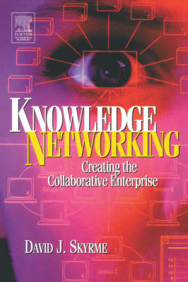 Knowledge Networking: Creating the Collaborative Enterprise -  David Skyrme