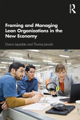 Framing and Managing Lean Organizations in the New Economy - Darina Lepadatu, Thomas Janoski