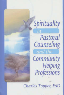 Spirituality in Pastoral Counseling and the Community Helping Professions -  Harold G Koenig,  Charles J Topper