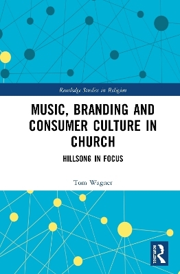 Music, Branding and Consumer Culture in Church - Tom Wagner