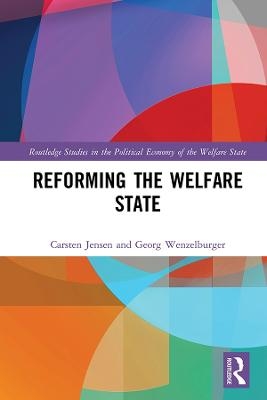 Reforming the Welfare State - Carsten Jensen, Georg Wenzelburger