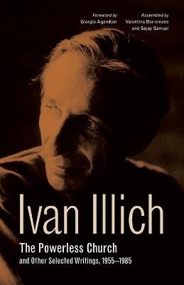 The Powerless Church and Other Selected Writings, 1955–1985 - Ivan Illich