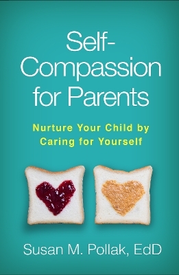 Self-Compassion for Parents - Susan M. Pollak