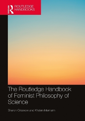 The Routledge Handbook of Feminist Philosophy of Science - 