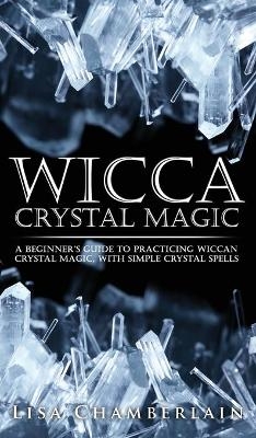 Wicca Crystal Magic - Lisa Chamberlain