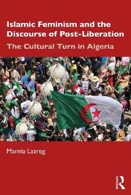 Islamic Feminism and the Discourse of Post-Liberation - Marnia Lazreg