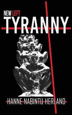 New Left Tyranny - Hanne Herland