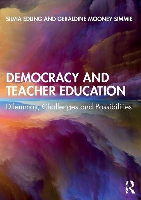 Democracy and Teacher Education - Silvia Edling, Geraldine Mooney Simmie