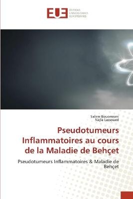 Pseudotumeurs Inflammatoires au cours de la Maladie de Behçet - Salem Bouomrani, Najla Lassoued