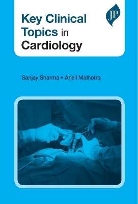 Key Clinical Topics in Cardiology - Sanjay Sharma, Aneil Malhotra