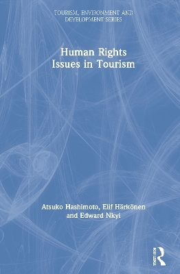 Human Rights Issues in Tourism - Atsuko Hashimoto, Edward Nkyi, Elif Harkonen