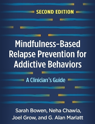 Mindfulness-Based Relapse Prevention for Addictive Behaviors, Second Edition - Sarah Bowen, Neha Chawla, Joel Grow, G. Alan Marlatt