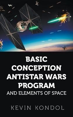 Basic Conception Antistar Wars Program and Elements of Space - Kevin Kondol