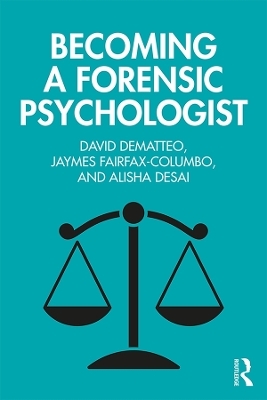 Becoming a Forensic Psychologist - David DeMatteo, Jaymes Fairfax-Columbo, Alisha Desai