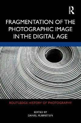 Fragmentation of the Photographic Image in the Digital Age - 