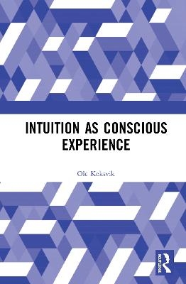 Intuition as Conscious Experience - Ole Koksvik