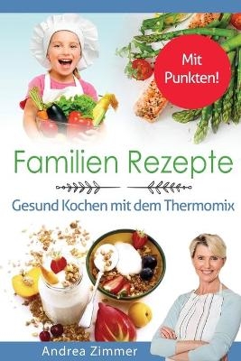 Familien Rezepte! Mit Punkten! Gesund Kochen mit dem Thermomix - Andrea Zimmer