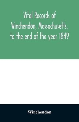 Vital records of Winchendon, Massachusetts, to the end of the year 1849 -  Winchendon