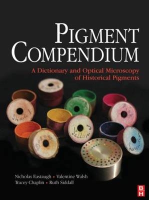 Pigment Compendium -  Tracey Chaplin,  Nicholas Eastaugh,  Ruth Siddall,  Valentine Walsh