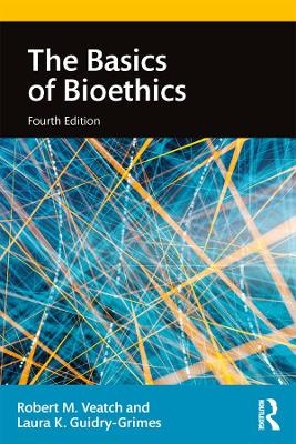 The Basics of Bioethics - Laura K. Guidry-Grimes, Robert M. Veatch