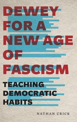 Dewey for a New Age of Fascism - Nathan Crick