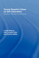 Young People's Views on Sex Education -  Dr Lynda Measor,  Lynda Measor,  Katrina Miller,  Coralie Tiffin