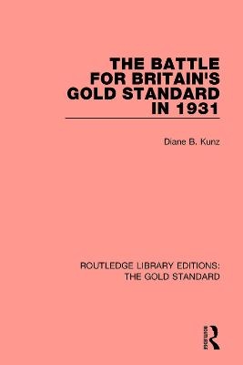 The Battle for Britain's Gold Standard in 1931 - Diane B Kunz