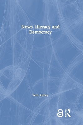 News Literacy and Democracy - Seth Ashley