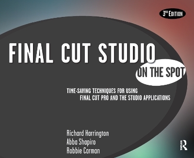 Final Cut Studio On the Spot - Richard Harrington, Abba Shapiro, Robbie Carman