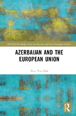 Azerbaijan and the European Union - Eske Van Gils