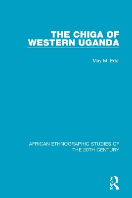 The Chiga  of Western Uganda - May M. Edel