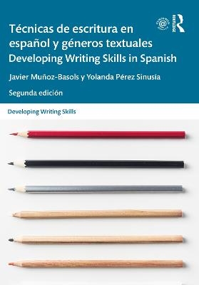 Técnicas de escritura en español y géneros textuales / Developing Writing Skills in Spanish - Javier Muñoz-Basols, Yolanda Pérez Sinusía