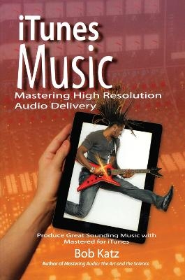 iTunes Music: Mastering High Resolution Audio Delivery - Bob Katz