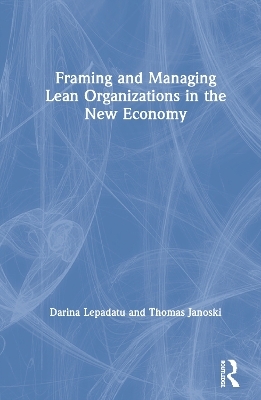Framing and Managing Lean Organizations in the New Economy - Darina Lepadatu, Thomas Janoski