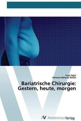 Bariatrische Chirurgie - Fuad Pasic, Miroslav Bekavac Beslin