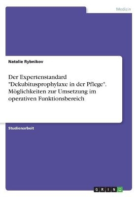 Der Expertenstandard "Dekubitusprophylaxe in der Pflege". MÃ¶glichkeiten zur Umsetzung im operativen Funktionsbereich - Natalie Rybnikov