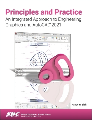 Principles and Practice An Integrated Approach to Engineering Graphics and AutoCAD 2021 - Randy Shih