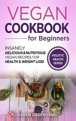 Vegan Cookbook for Beginners - Karen Greenvang